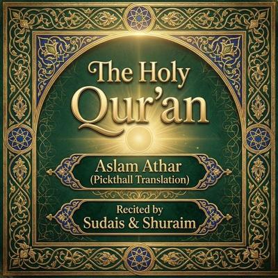The Holy Qur'an by Aslam Athar – Pickthall translation (with Sudais & Shuraym) - The Holy Quran, Audio, 9786356450980