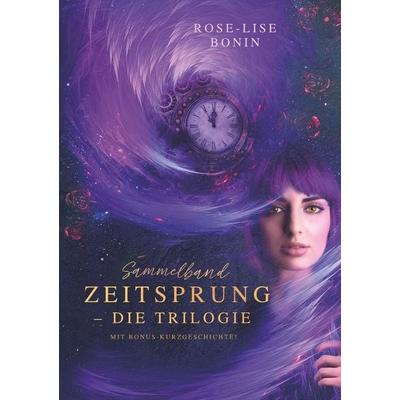 Zeitsprung – Die Trilogie (Sammelband), Taschenbuch von Rose-Lise Bonin, Tolino media, 978-3-7546-9636-1