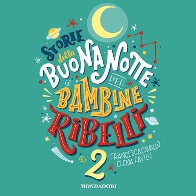 Storie della buonanotte per bambine ribelli 2 - Elena Favilli,Francesca Cavallo, Audio, 9788852151125
