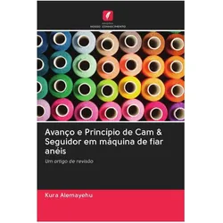 Avanço e Princípio de Cam & Seguidor em máquina de fiar anéis, Ratgeber von Kura Alemayehu
