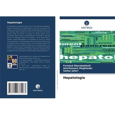 Hepatologie, Taschenbuch von Farshad Gharebakhshi,Amirhossein Moghtader,Sattar Jafari, Verlag Unser Wissen, 978-620-7-66556-3