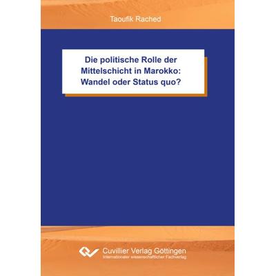 Die politische Rolle der Mittelschicht in Marokko: Wandel oder Status quo?, Taschenbuch von Taoufik Rached, Cuvillier Verlag, 978-3-7369-7509-5