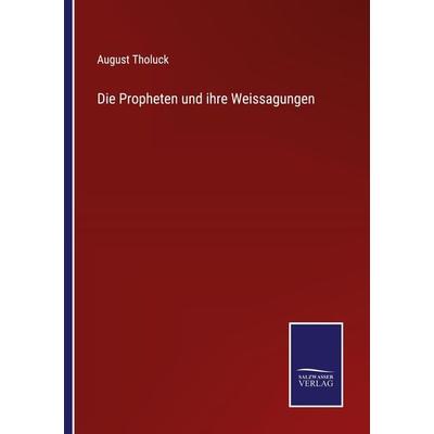 Die Propheten und ihre Weissagungen, Taschenbuch von August Tholuck, Outlook, 978-3-375-08594-0