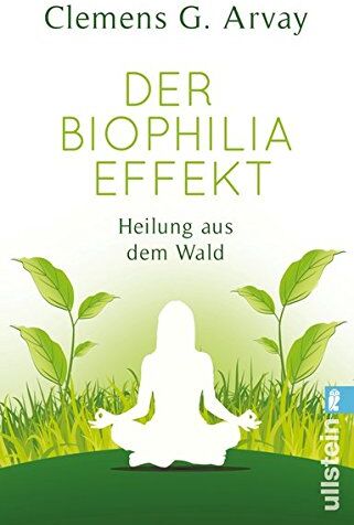 Arvay, Clemens G. - Der Biophilia-Effekt: Heilung aus dem Wald - Preis vom 19.10.2026 19:33:35 h