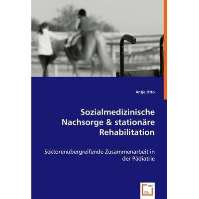 Otto, A: Sozialmedizinische Nachsorge & stationäre Rehabilit, Taschenbuch von Antje Otto, VDM, 978-3-639-04340-2