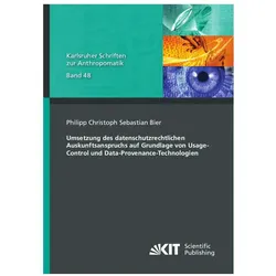 Umsetzung des datenschutzrechtlichen Auskunftsanspruchs auf Grundlage von Usage-Control und Data-Pro, Fachbücher von Philipp Christoph Sebastian Bier