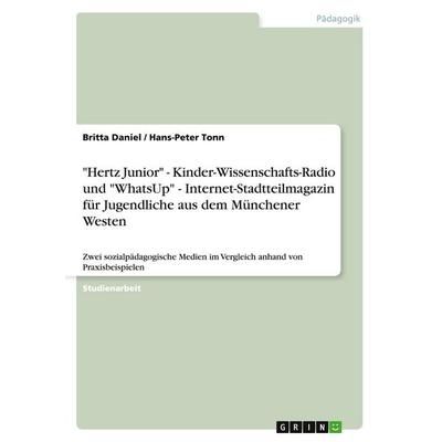 'Hertz Junior' - Kinder-Wissenschafts-Radio und 'WhatsUp' - Internet-Stadtteilmagazin für Jugendliche aus dem Münchener Westen, Taschenbuch von Britta
