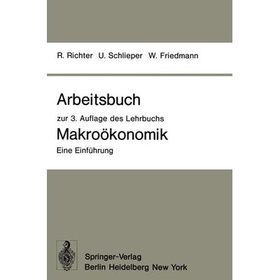 Arbeitsbuch zur 3. Auflage des Lehrbuchs Makroökonomik — Eine Einführung, Taschenbuch von Rudolf Richter,Ulrich Schlieper,Willy Friedmann, Springer