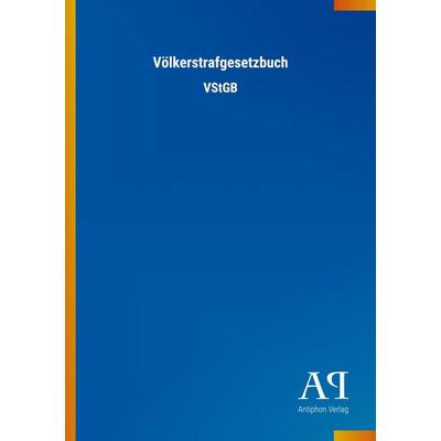 Völkerstrafgesetzbuch, Taschenbuch von Antiphon Verlag, Antiphon, 978-3-7314-0556-6