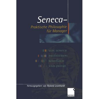 Seneca — Praktische Philosophie für Manager, Taschenbuch von , Betriebswirtschaftlicher Verlag Gabler, 978-3-322-84480-4