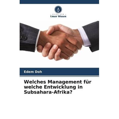 Welches Management für welche Entwicklung in Subsahara-Afrika?, Taschenbuch von Edem Doh, Verlag Unser Wissen, 978-620-5-84336-9
