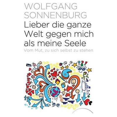 Lieber die ganze Welt gegen mich als meine Seele, Taschenbuch von Wolfgang Sonnenburg, Kamphausen Media GmbH