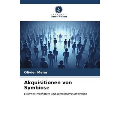 Akquisitionen von Symbiose, Taschenbuch von Olivier Meier, Verlag Unser Wissen, 978-620-6-52447-2