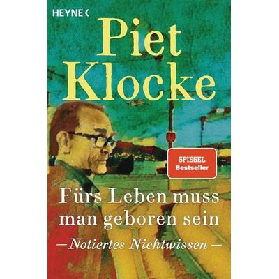Fürs Leben muss man geboren sein, Taschenbuch von Piet Klocke, Heyne, 978-3-453-60549-7