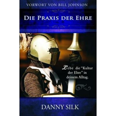 Die Praxis der Ehre, Paperback von Danny Silk, Grain Press Verlag GmbH, 978-3-940538-84-0