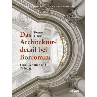 Das Architekturdetail bei Borromini, Gebundene Ausgabe von Torsten Tjarks, Hirmer, 978-3-7774-2504-7