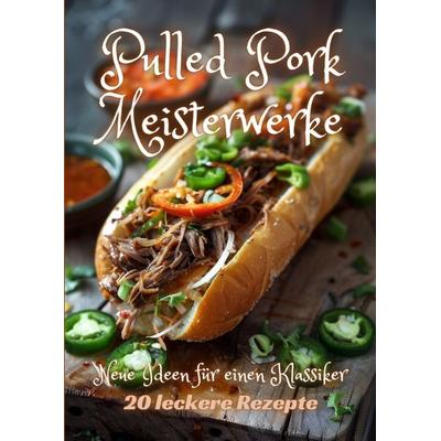Pulled Pork Meisterwerke, Taschenbuch von Diana Kluge, Tredition, 978-3-384-24810-7