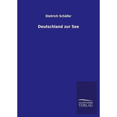 Deutschland zur See, Taschenbuch von Dietrich Schäfer, Salzwasser, 978-3-8460-3287-9