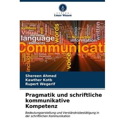 Pragmatik und schriftliche kommunikative Kompetenz, Taschenbuch von Shereen Ahmed,Kawther Kotb,Rupert Wegerif, Verlag Unser Wissen, 978-620-6-93058-7