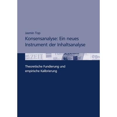 Konsensanalyse: Ein neues Instrument der Inhaltsanalyse, Taschenbuch von Jasmin Top, BoD – Books on Demand, 978-3-8334-5290-1