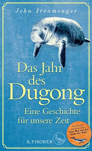 John Ironmonger - Das Jahr des Dugong – Eine Geschichte für unsere Zeit: Die neue Erzählung vom Autor von Der Wal und das Ende der Welt - Preis vom 13.10.2026 11:25:28 h