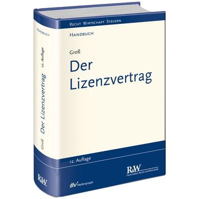 Der Lizenzvertrag, Gebundene Ausgabe von Michael Gross, Fachmedien Recht und Wirtschaft in Deutscher Fachverlag GmbH, 978-3-8005-1723-7