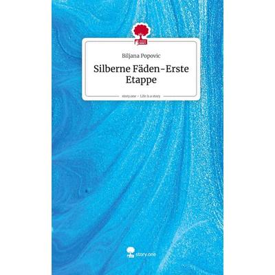 Silberne Fäden-Erste Etappe. Life is a Story - story.one, Gebundene Ausgabe von Biljana Popovic, Storylution, 978-3-7115-6971-4