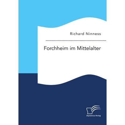 Forchheim im Mittelalter, Taschenbuch von Richard Ninness, Diplomica Verlag GmbH, 978-3-96146-988-8