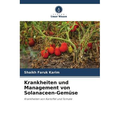 Krankheiten und Management von Solanaceen-Gemüse, Taschenbuch von Shaikh Faruk Karim, Verlag Unser Wissen, 978-620-9-45462-2