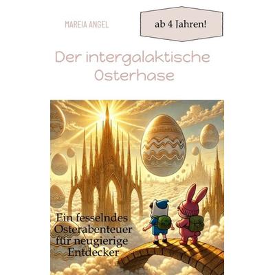 Der intergalaktische Osterhase, Taschenbuch von Mareia Angel, Tredition, 978-3-384-55547-2