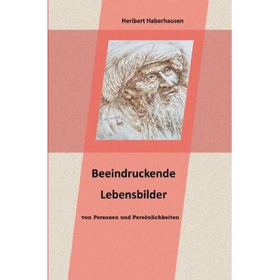 Beeindruckende Lebensbilder, Taschenbuch von Heribert Haberhausen, Epubli, 978-3-565-76724-3