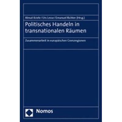 Politisches Handeln in transnationalen Räumen, Taschenbuch von Almut Kriele,Urs Lesse,Emanuel Richter, Nomos, 978-3-8329-1487-5