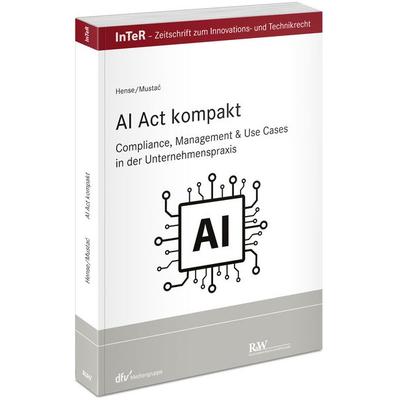 AI Act kompakt, Taschenbuch von Peter Hense,Tea Mustac, Fachmedien Recht und Wirtschaft in Deutscher Fachverlag GmbH, 978-3-8005-1823-4