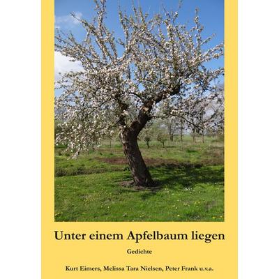 Unter einem Apfelbaum liegen, Taschenbuch von Kurt Eimers,Melissa Tara Nielsen,Peter Frank, BoD – Books on Demand, 978-3-7504-3349-6