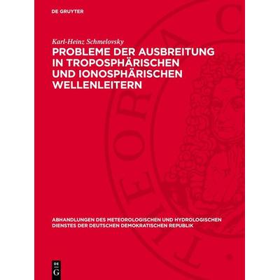 Probleme der Ausbreitung in troposphärischen und ionosphärischen Wellenleitern, Gebundene Ausgabe von Karl-Heinz Schmelovsky, De Gruyter,