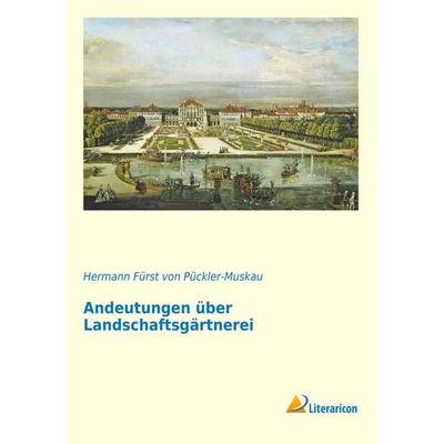 Andeutungen über Landschaftsgärtnerei, Taschenbuch von Hermann Fürst Pückler-Muskau, Literaricon, 978-3-95697-568-4