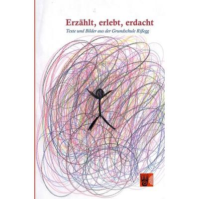 Erzählt, erlebt, erdacht, Taschenbuch von Grundschule Rissegg, Verlag Akademie der Abenteuer, 978-3-9853016-3-8