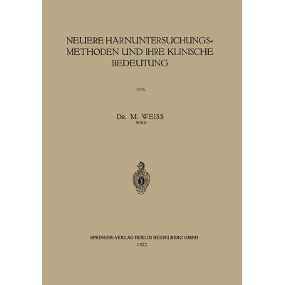 Neuere Harnuntersuchungsmethoden und ihre klinische Bedeutung, Taschenbuch von M. Weiss, Springer Berlin, 978-3-662-31949-9