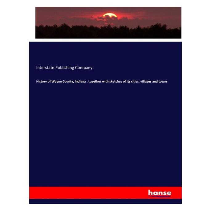 Hansebooks History of Wayne County, Indiana : together with sketches of its cities, villages and towns (Englisch, Softcover, Interstate Publishing Company) (55939506)