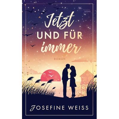 Jetzt und für immer (Liebesroman), Taschenbuch von Josefine Weiss, FeuerWerke Verlag, 978-3-9895406-4-4