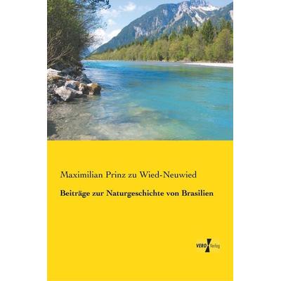 Beiträge zur Naturgeschichte von Brasilien, Taschenbuch von Maximilian Prinz zu Wied-Neuwied, Vero Verlag, 978-3-7372-0263-3
