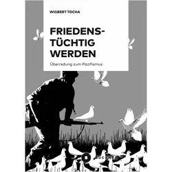 Friedenstüchtig werden, Sachbücher von Wigbert Tocha Christine Schweitzer Clemens Ronnefeldt, Wigbert Tocha