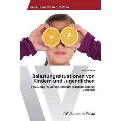 Belastungssituationen von Kindern und Jugendlichen, Taschenbuch von Beatrix Haller, AV Akademikerverlag, 978-3-639-72275-8