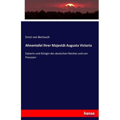 Ahnentafel Ihrer Majestät Augusta Victoria, Taschenbuch von Ernst Bertouch, Hansebooks, 978-3-7436-1365-2