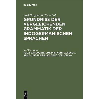 Zahlwörter, die drei Nominalgenera, Kasus- und Numerusbildung der Nomina, Gebundene Ausgabe von Karl Brugmann, De Gruyter Oldenbourg,