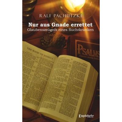 Nur aus Gnade errettet, Taschenbuch von Ralf Pachutzki, Engelsdorfer Verlag, 978-3-96940-136-1