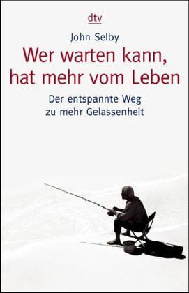 John Selby - Wer warten kann, hat mehr vom Leben: Der entspannte Weg zu mehr Gelassenheit - Preis vom 02.10.2026 23:42:20 h