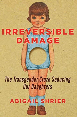 Abigail Shrier - Irreversible Damage: The Transgender Craze Seducing Our Daughters - Preis vom 30.09.2026 09:01:18 h