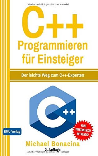 Michael Bonacina - C++ Programmieren: für Einsteiger: Der leichte Weg zum C++-Experten - Preis vom 06.10.2026 07:26:00 h