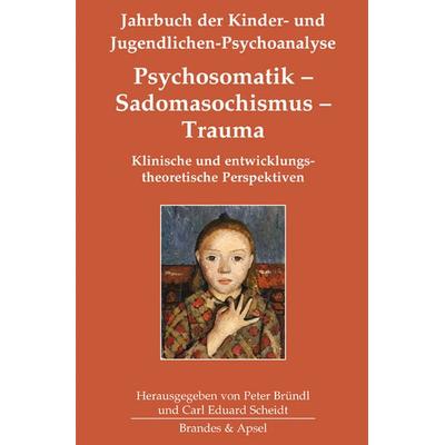 Psychosomatik – Sadomasochismus – Trauma, Gebundene Ausgabe von , Brandes & Apsel, 978-3-95558-289-0